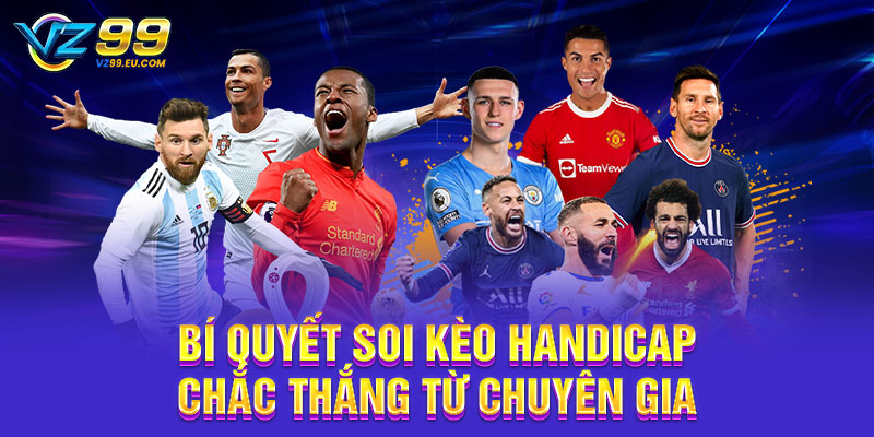 Bí quyết soi kèo Handicap chắc thắng từ chuyên gia Bí quyết soi kèo Handicap chắc thắng từ chuyên gia
