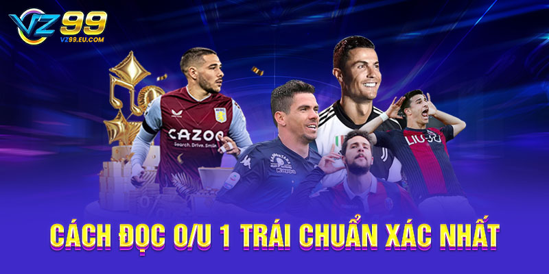 Cách đọc O/U 1 trái chuẩn xác nhất Cách đọc O/U 1 trái chuẩn xác nhất