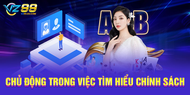 Chủ động trong việc tìm hiểu chính sách Chủ động trong việc tìm hiểu chính sách