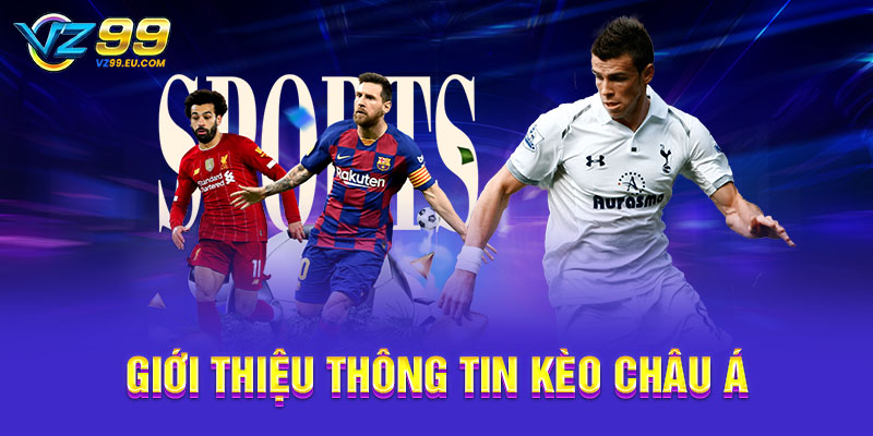 Giới thiệu thông tin kèo châu Á Giới thiệu thông tin kèo châu Á