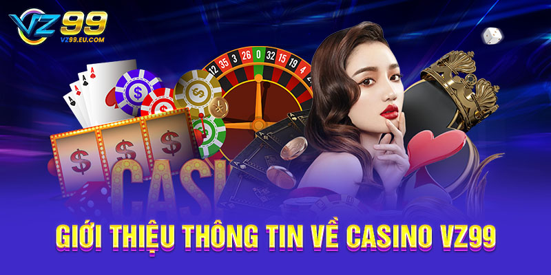 Giới thiệu thông tin về Casino VZ99 Giới thiệu thông tin về Casino VZ99