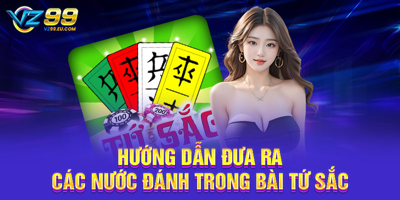 Hướng dẫn đưa ra các nước đánh trong bài Tứ Sắc Hướng dẫn đưa ra các nước đánh trong bài Tứ Sắc