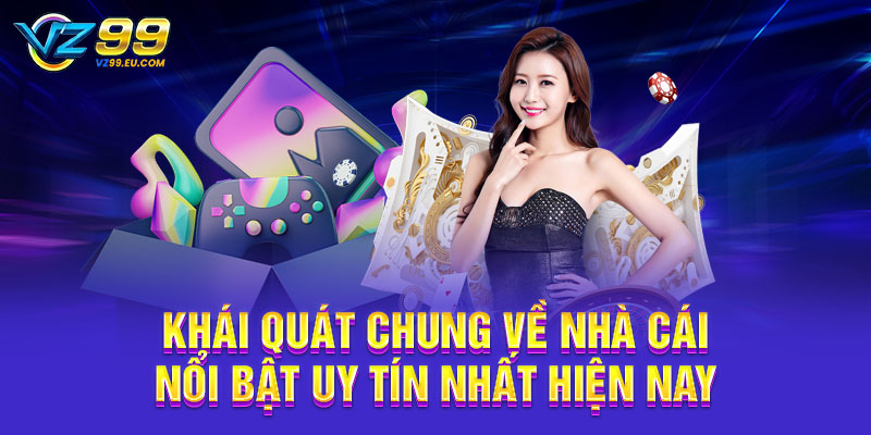 Khái quát chung về nhà cái nổi bật uy tín nhất hiện nay Khái quát chung về nhà cái nổi bật uy tín nhất hiện nay