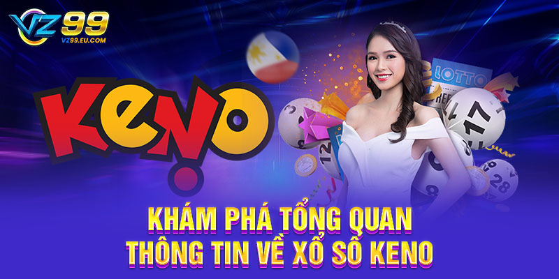 Khám phá tổng quan thông tin về xổ số Keno Khám phá tổng quan thông tin về xổ số Keno