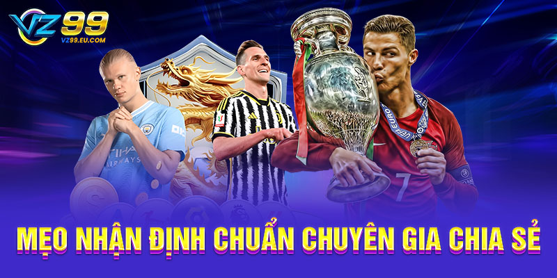 Mẹo nhận định chuẩn chuyên gia chia sẻ Mẹo nhận định chuẩn chuyên gia chia sẻ