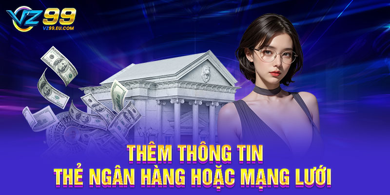 Thêm thông tin thẻ ngân hàng hoặc mạng lưới Thêm thông tin thẻ ngân hàng hoặc mạng lưới