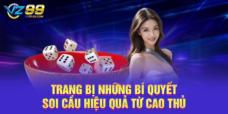 Trang bị những bí quyết soi cầu hiệu quả từ cao thủ Trang bị những bí quyết soi cầu hiệu quả từ cao thủ
