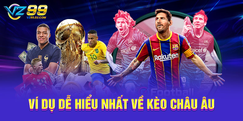 Ví dụ dễ hiểu nhất về kèo châu Âu Ví dụ dễ hiểu nhất về kèo châu Âu