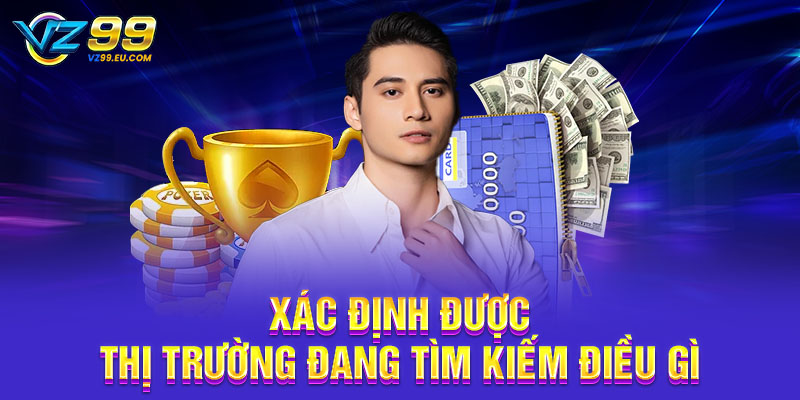 Xác định được thị trường đang tìm kiếm điều gì Xác định được thị trường đang tìm kiếm điều gì